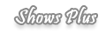 shows plus